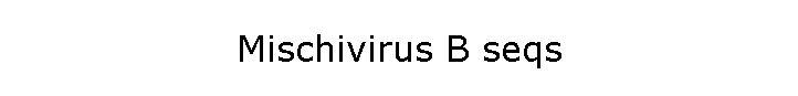 Mischivirus B seqs