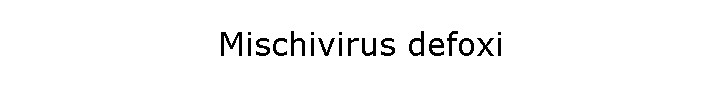 Mischivirus defoxi