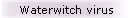 Waterwitch virus