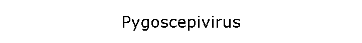 Pygoscepivirus