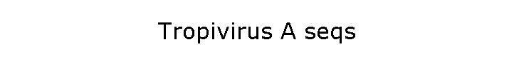 Tropivirus A seqs