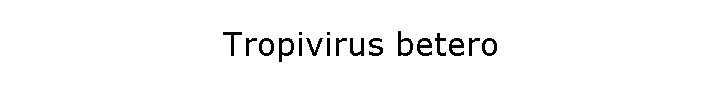 Tropivirus betero
